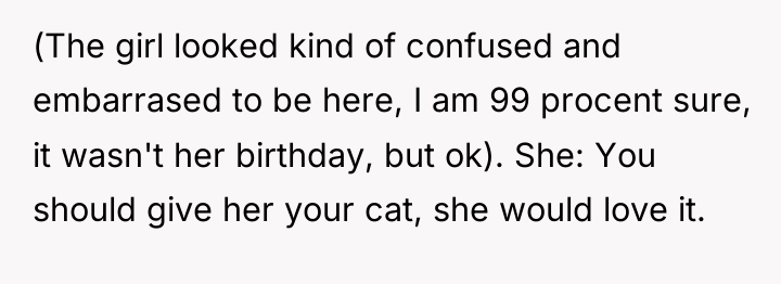 (The girl looked kind of confused and embarrased to be...