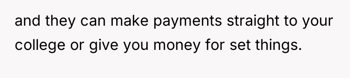 and they can make payments straight to your college or...