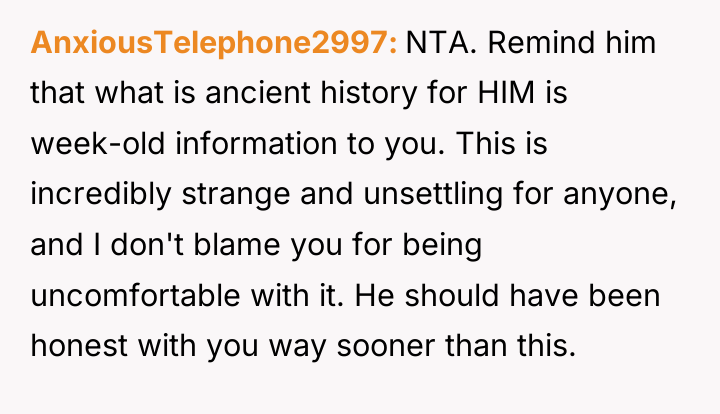 AnxiousTelephone2997 NTA. Remind him that what is ancient history for...
