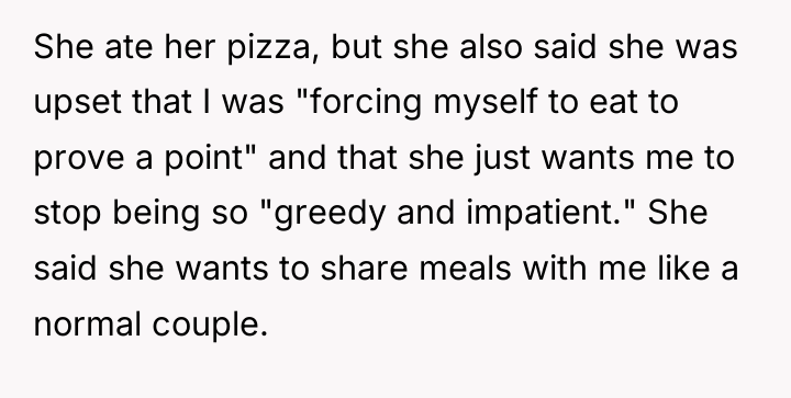 She ate her pizza, but she also said she was...