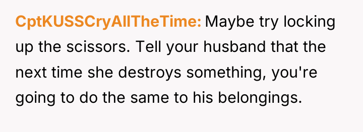 CptKUSSCryAllTheTime Maybe try locking up the scissors. Tell your husband...