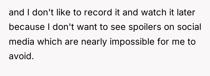 and I don't like to record it and watch it...