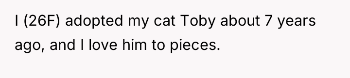 I (26F) adopted my cat Toby about 7 years ago,...