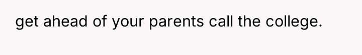 get ahead of your parents call the college.