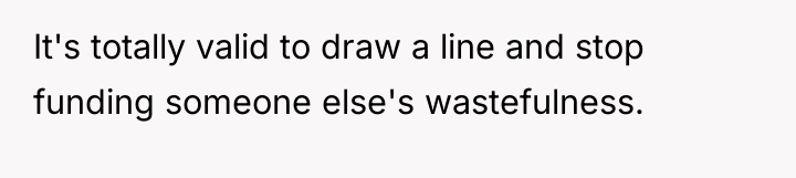 It's totally valid to draw a line and stop funding...