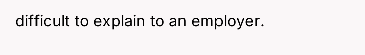 difficult to explain to an employer.