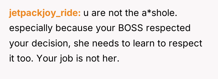 jetpackjoy_ride u are not the a*shole. especially because your BOSS...