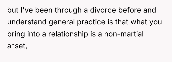 but I've been through a divorce before and understand general...