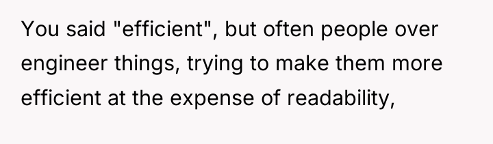You said "efficient", but often people over engineer things, trying...