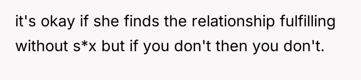it's okay if she finds the relationship fulfilling without s*x...
