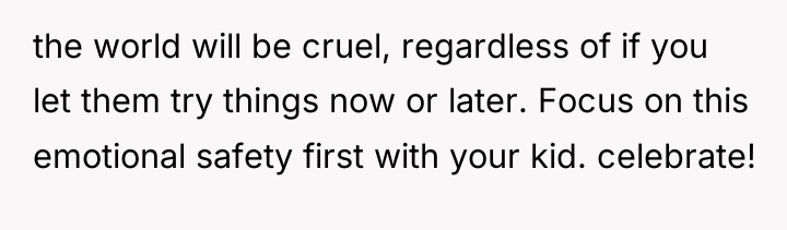 the world will be cruel, regardless of if you let...