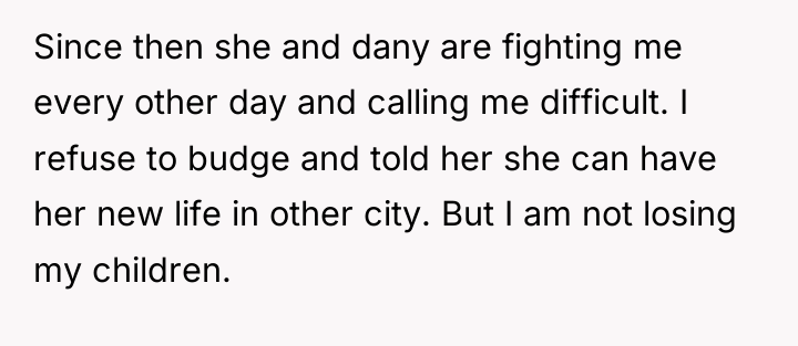 Since then she and dany are fighting me every other...