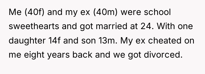 Me (40f) and my ex (40m) were school sweethearts and...