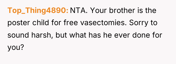 Top_Thing4890 NTA. Your brother is the poster child for free...