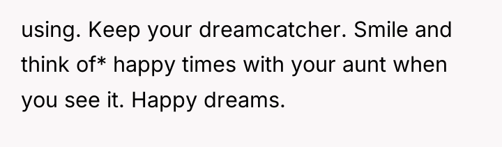 using. Keep your dreamcatcher. Smile and think of* happy times...