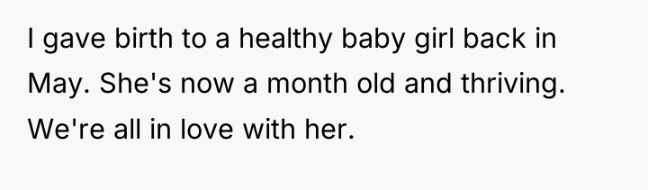 I gave birth to a healthy baby girl back in...