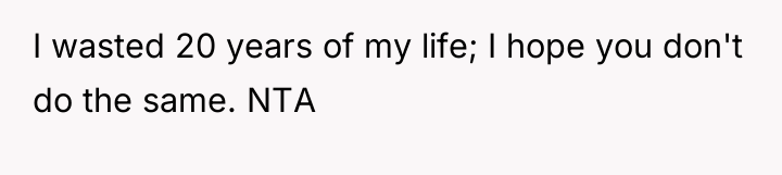 I wasted 20 years of my life; I hope you...