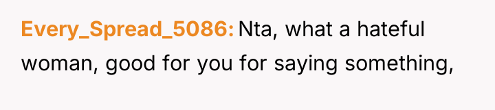 Every_Spread_5086 Nta, what a hateful woman, good for you for...