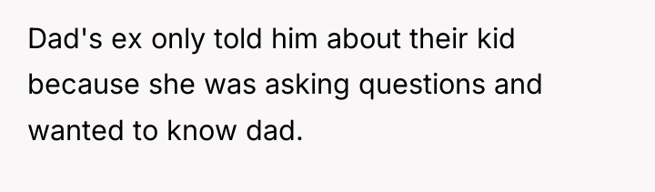 Dad's ex only told him about their kid because she...