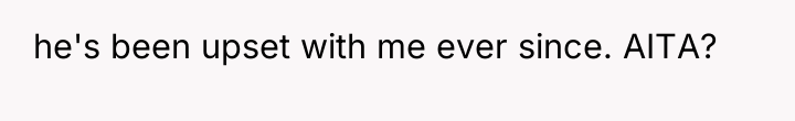 he's been upset with me ever since. AITA?