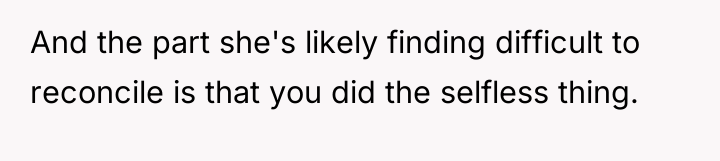 And the part she's likely finding difficult to reconcile is...