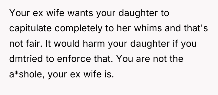 Your ex wife wants your daughter to capitulate completely to...