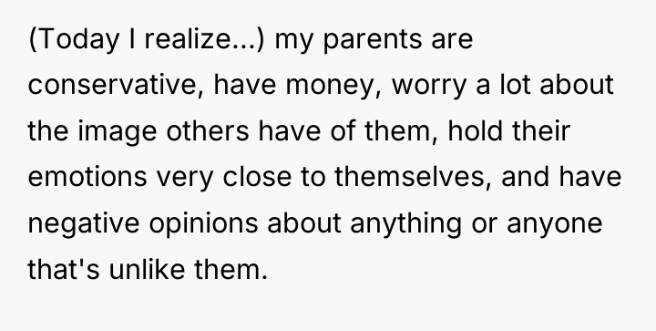(Today I realize...) my parents are conservative, have money, worry...