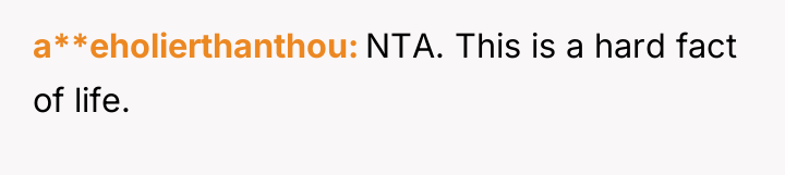 a**eholierthanthou NTA. This is a hard fact of life.