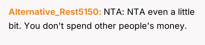 Alternative_Rest5150 NTA: NTA even a little bit. You don't spend...