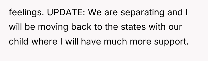 feelings. UPDATE: We are separating and I will be moving...