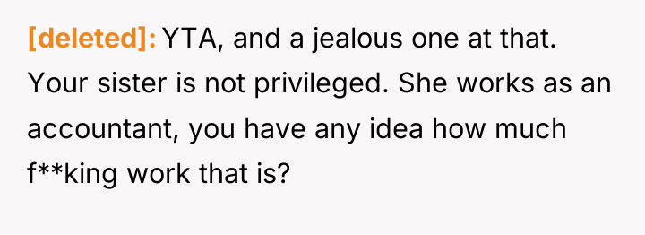 [deleted] YTA, and a jealous one at that. Your sister...