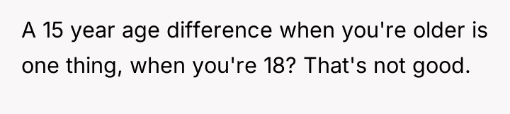 A 15 year age difference when you're older is one...