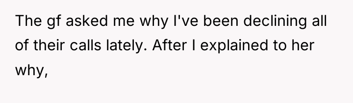 The gf asked me why I've been declining all of...