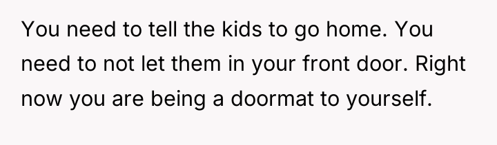 You need to tell the kids to go home. You...