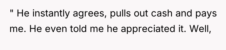 " He instantly agrees, pulls out cash and pays me....