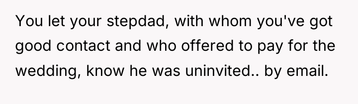 You let your stepdad, with whom you've got good contact...