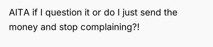 AITA if I question it or do I just send...
