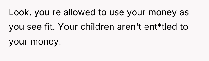 Look, you're allowed to use your money as you see...