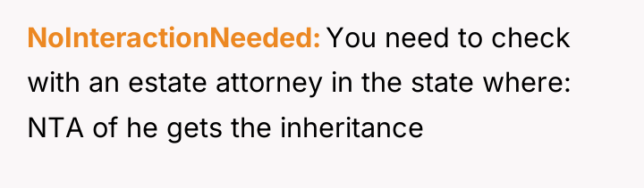 NoInteractionNeeded You need to check with an estate attorney in...