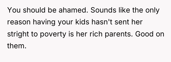 You should be ahamed. Sounds like the only reason having...