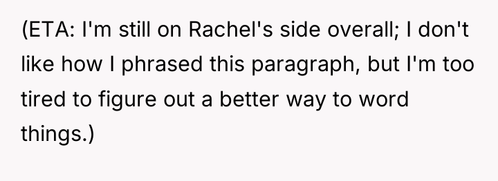 (ETA: I'm still on Rachel's side overall; I don't like...