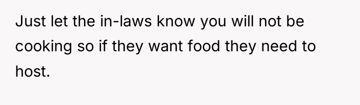 Just let the in-laws know you will not be cooking...