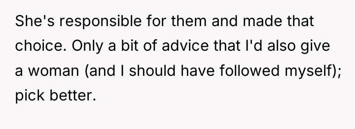 She's responsible for them and made that choice. Only a...
