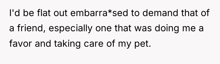 I'd be flat out embarra*sed to demand that of a...