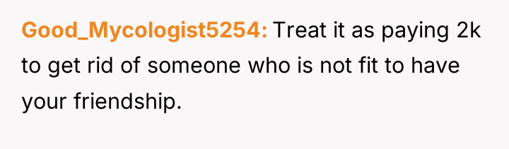 Good_Mycologist5254 Treat it as paying 2k to get rid of...