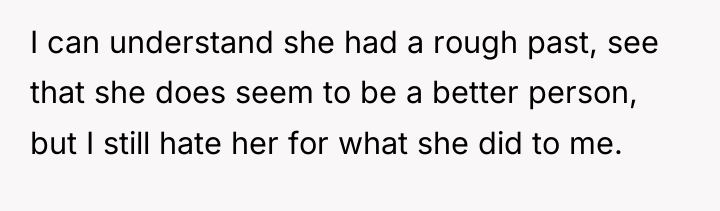 I can understand she had a rough past, see that...
