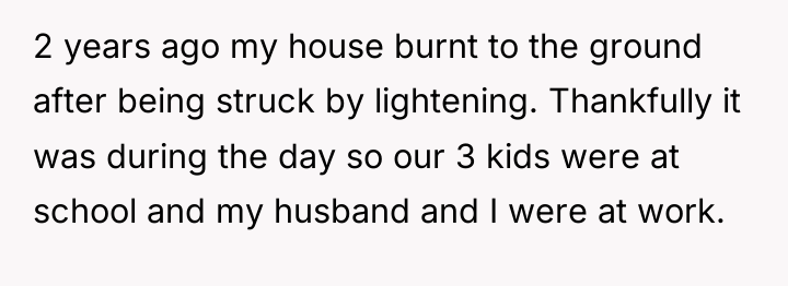 2 years ago my house burnt to the ground after...