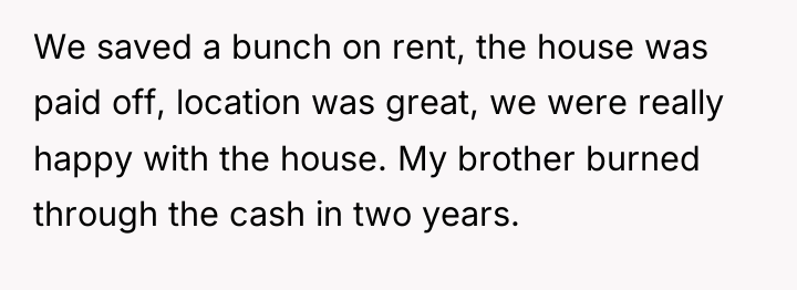 We saved a bunch on rent, the house was paid...