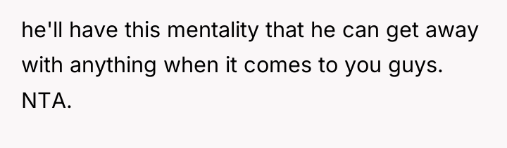 he'll have this mentality that he can get away with...