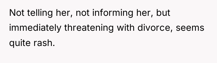 Not telling her, not informing her, but immediately threatening with...